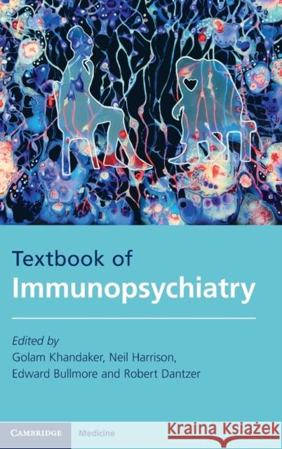 Textbook of Immunopsychiatry Golam Khandaker (University of Cambridge), Neil Harrison, Edward Bullmore (University of Cambridge), Robert Dantzer (Uni 9781108424042 Cambridge University Press