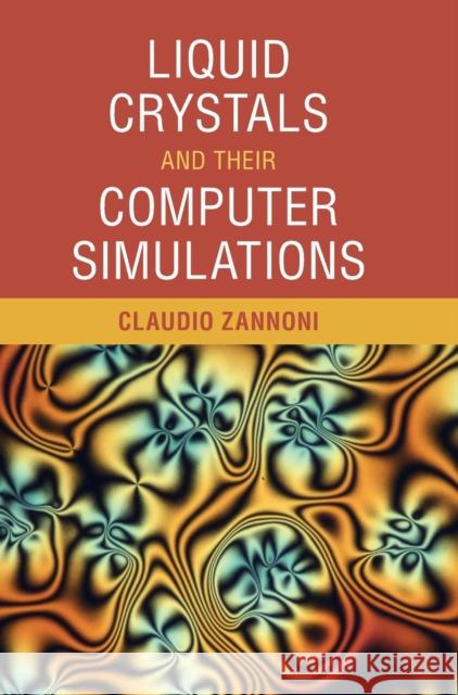 Liquid Crystals and Their Computer Simulations Claudio Zannoni 9781108424059 Cambridge University Press