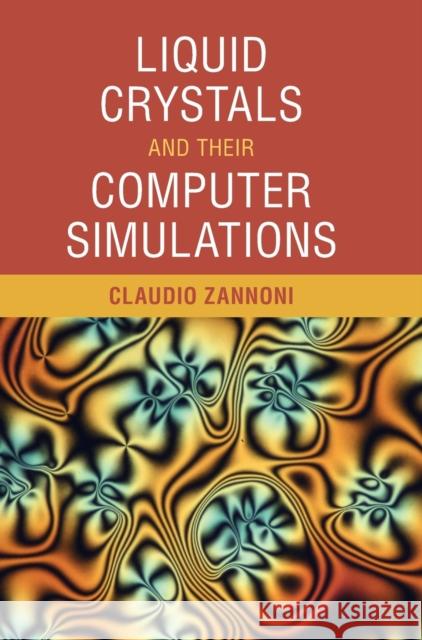 Liquid Crystals and Their Computer Simulations Claudio Zannoni 9781108424059