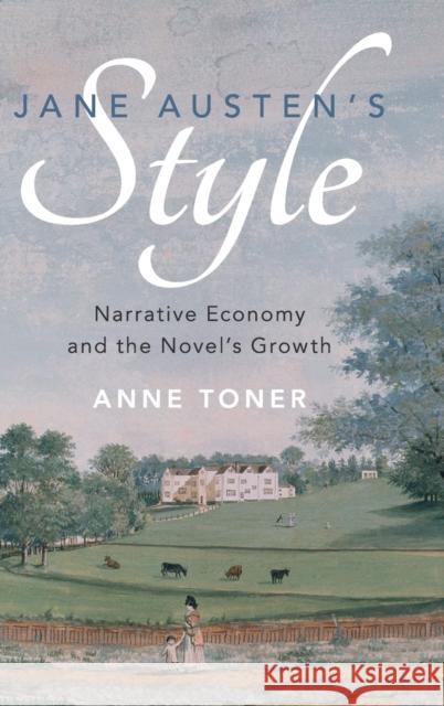 Jane Austen's Style: Narrative Economy and the Novel's Growth Anne Toner 9781108424158 Cambridge University Press