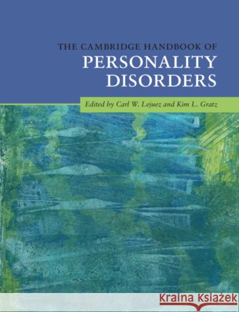 The Cambridge Handbook of Personality Disorders Carl W. Lejuez Kim L. Gratz 9781108424349