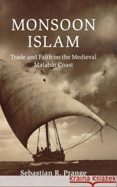 Monsoon Islam: Trade and Faith on the Medieval Malabar Coast Prange, Sebastian R. 9781108424387 Cambridge University Press