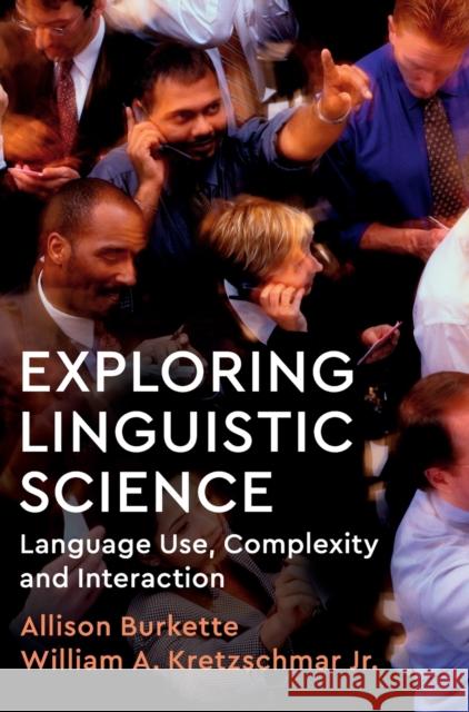 Exploring Linguistic Science: Language Use, Complexity, and Interaction Allison Burkette William Kretzschmar 9781108424806