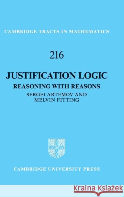 Justification Logic: Reasoning with Reasons Sergei Artemov Melvin Fitting 9781108424912 Cambridge University Press