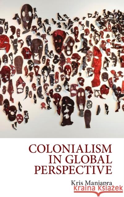 Colonialism in Global Perspective Kris Manjapra (Tufts University, Massachusetts) 9781108425261