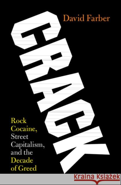 Crack: Rock Cocaine, Street Capitalism, and the Decade of Greed David Farber 9781108425278