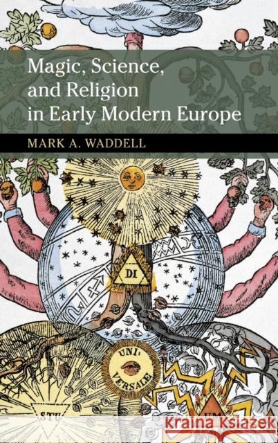 Magic, Science, and Religion in Early Modern Europe Mark A. Waddell 9781108425285