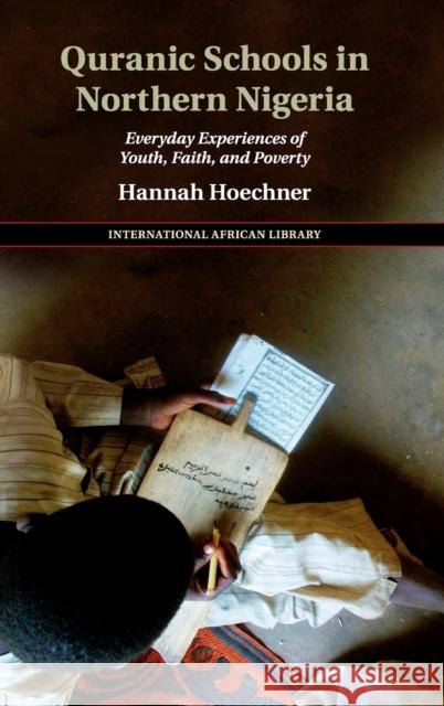 Quranic Schools in Northern Nigeria: Everyday Experiences of Youth, Faith, and Poverty Hoechner, Hannah 9781108425292 Cambridge University Press