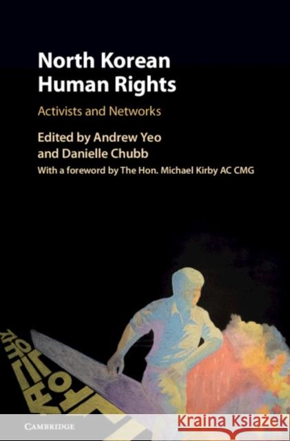 North Korean Human Rights: Activists and Networks Andrew I. Yeo Danielle Chubb 9781108425490 Cambridge University Press