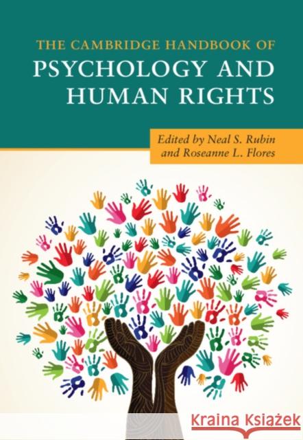 The Cambridge Handbook of Psychology and Human Rights Neal S. Rubin, Roseanne L. Flores (Hunter College, City University of New York) 9781108425636 Cambridge University Press