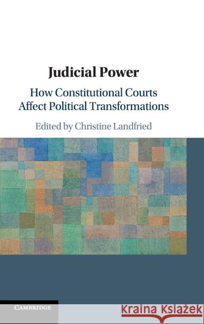 Judicial Power: How Constitutional Courts Affect Political Transformations Christine Landfried 9781108425667 Cambridge University Press