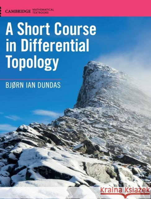 A Short Course in Differential Topology Bjorn Ian Dundas 9781108425797 Cambridge University Press