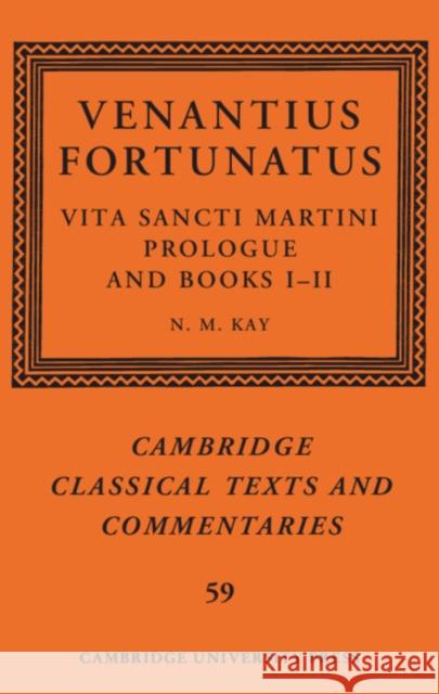 Venantius Fortunatus: Vita Sancti Martiniprologue and Books I-II N. M. Kay 9781108425841 Cambridge University Press