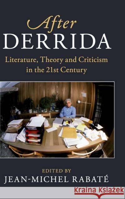 After Derrida: Literature, Theory and Criticism in the 21st Century Jean-Michel Rabate 9781108426107 Cambridge University Press