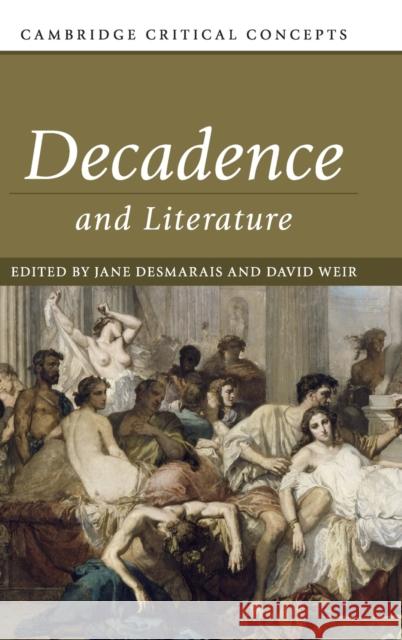 Decadence and Literature Desmarais, Jane 9781108426244 Cambridge University Press