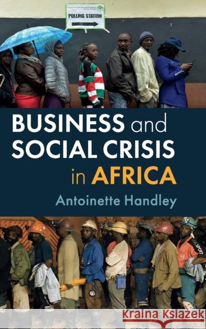 Business and Social Crisis in Africa Antoinette Handley 9781108426312 Cambridge University Press