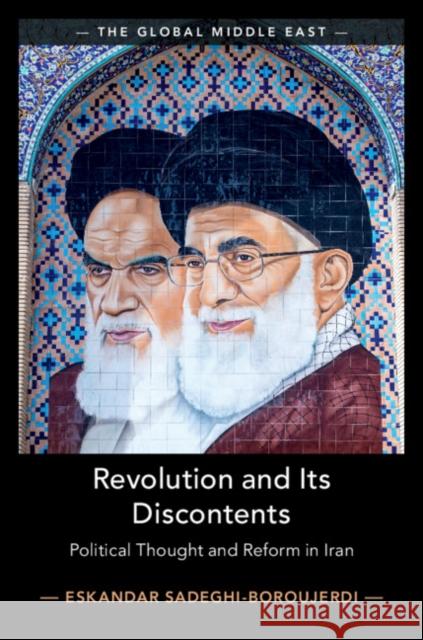 Revolution and Its Discontents: Political Thought and Reform in Iran Eskandar Sadeghi-Boroujerdi 9781108426343 Cambridge University Press