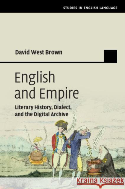 English and Empire: Literary History, Dialect, and the Digital Archive David West Brown 9781108426558 Cambridge University Press