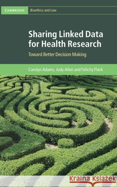 Sharing Linked Data for Health Research: Toward Better Decision Making Adams, Carolyn 9781108426640