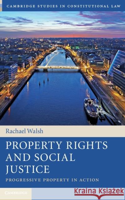 Property Rights and Social Justice: Progressive Property in Action Rachael Walsh 9781108426930 Cambridge University Press