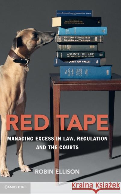 Red Tape: Managing Excess in Law, Regulation and the Courts Robin Ellison 9781108426954 Cambridge University Press