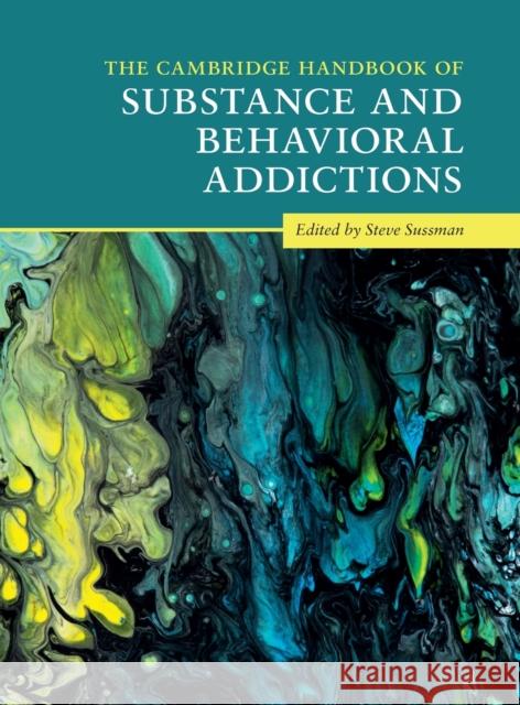 The Cambridge Handbook of Substance and Behavioral Addictions Steve Sussman (University of Southern California) 9781108427166 Cambridge University Press