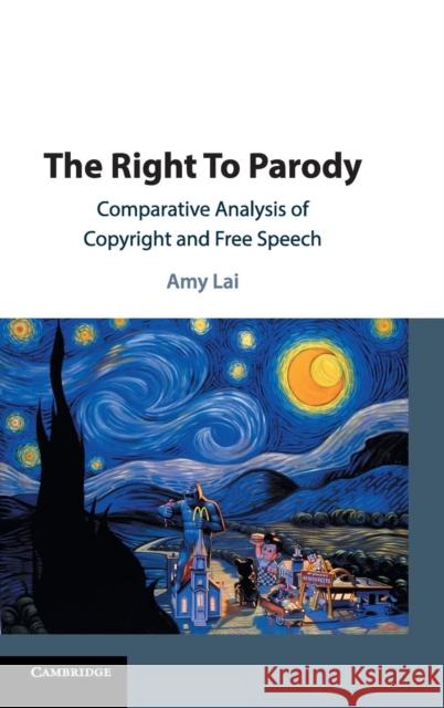 The Right to Parody: Comparative Analysis of Copyright and Free Speech Amy Lai 9781108427388 Cambridge University Press
