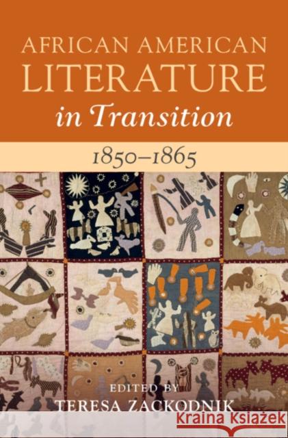 African American Literature in Transition, 1850-1865: Volume 4, 1850-1865 Zackodnik, Teresa 9781108427487 Cambridge University Press