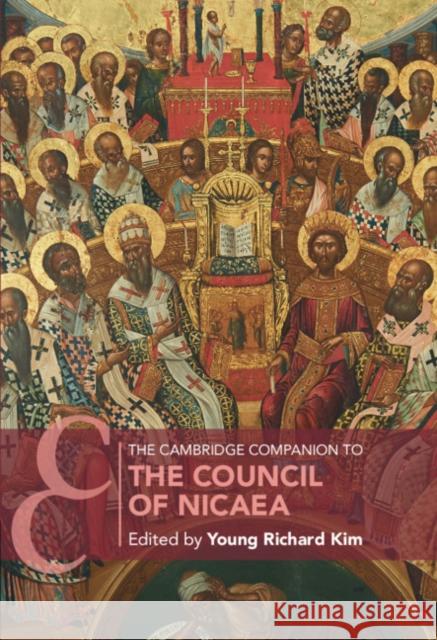 The Cambridge Companion to the Council of Nicaea Young Richard Kim 9781108427746