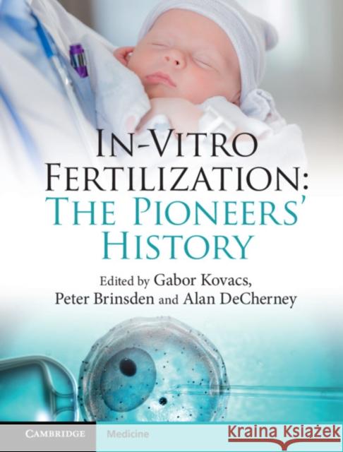 In-Vitro Fertilization: The Pioneers' History Kovacs, Gabor 9781108427852