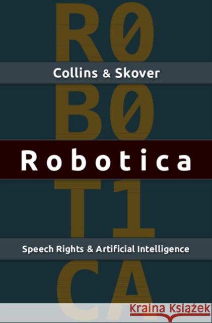Robotica: Speech Rights and Artificial Intelligence Collins, Ronald K. L. 9781108428064 Cambridge University Press