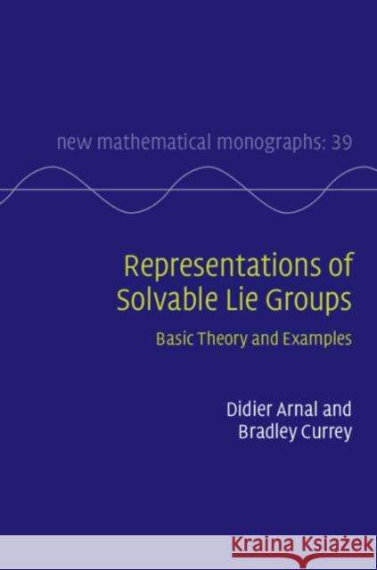 Representations of Solvable Lie Groups: Basic Theory and Examples Didier Arnal Bradley Curre 9781108428095 Cambridge University Press