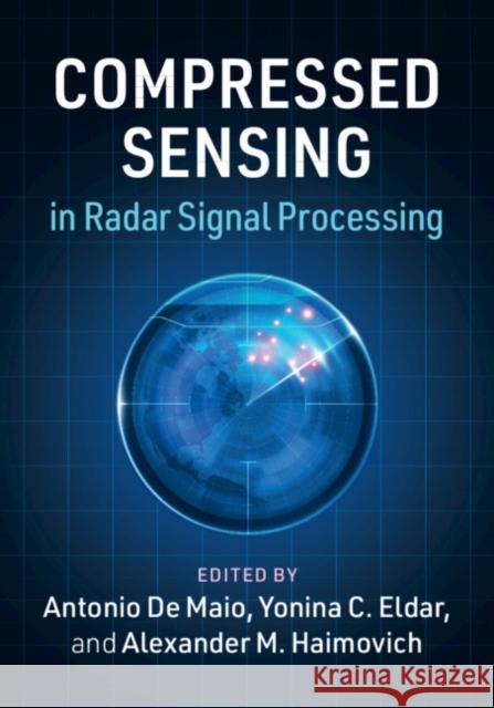 Compressed Sensing in Radar Signal Processing Antonio d Yonina C. Eldar Alexandar M. Haimovich 9781108428293 Cambridge University Press