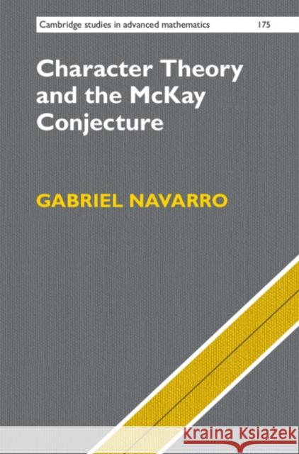 Character Theory and the McKay Conjecture Gabriel Navarro 9781108428446 Cambridge University Press