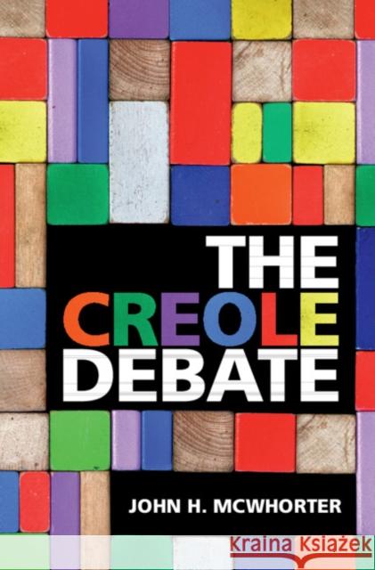 The Creole Debate John McWhorter 9781108428644 Cambridge University Press