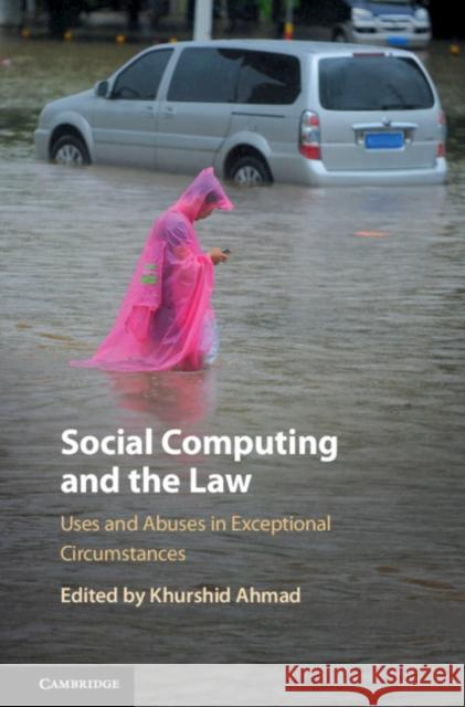Social Computing and the Law: Uses and Abuses in Exceptional Circumstances Khurshid Ahmad 9781108428651