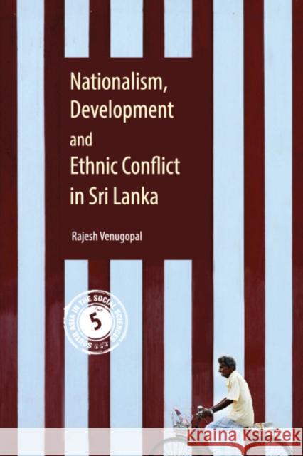 Nationalism, Development and Ethnic Conflict in Sri Lanka Rajesh Venugopal 9781108428798