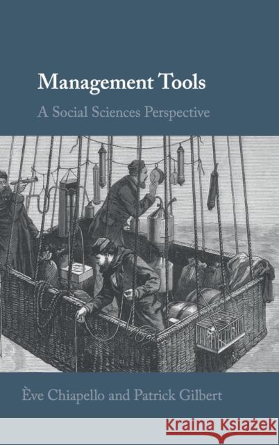 Management Tools: A Social Sciences Perspective Eve Chiapello Patrick Gilbert 9781108428958 Cambridge University Press