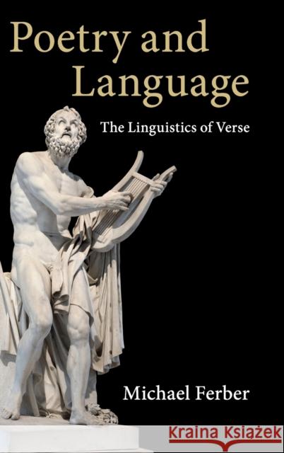 Poetry and Language: The Linguistics of Verse Michael Ferber 9781108429122