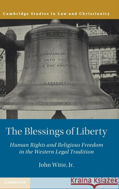 The Blessings of Liberty: Human Rights and Religious Freedom in the Western Legal Tradition John Witt 9781108429207 Cambridge University Press