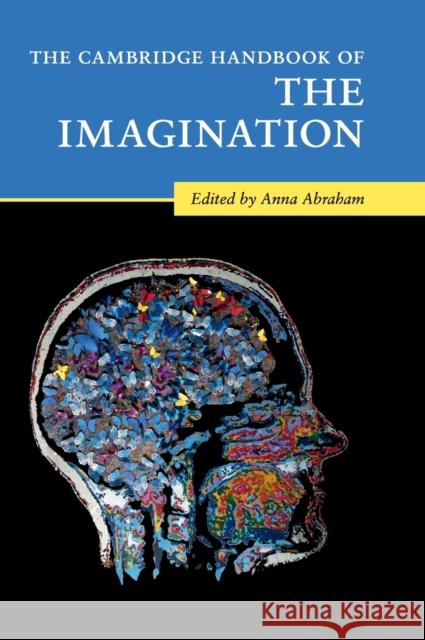 The Cambridge Handbook of the Imagination Anna Abraham 9781108429245 Cambridge University Press