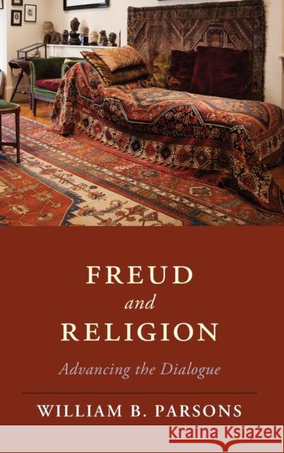 Freud and Religion: Advancing the Dialogue William B. Parsons 9781108429269