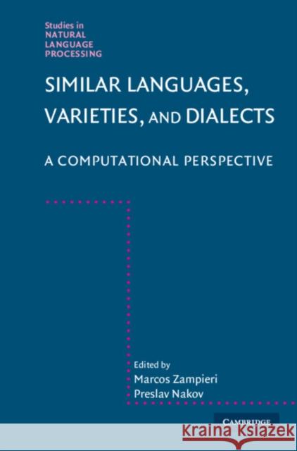 Similar Languages, Varieties, and Dialects: A Computational Perspective Marcos Zampieri (Rochester Institute of Technology, New York), Preslav Nakov 9781108429351 Cambridge University Press