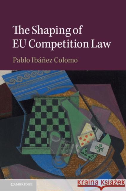 The Shaping of Eu Competition Law Pablo Ibane 9781108429429 Cambridge University Press