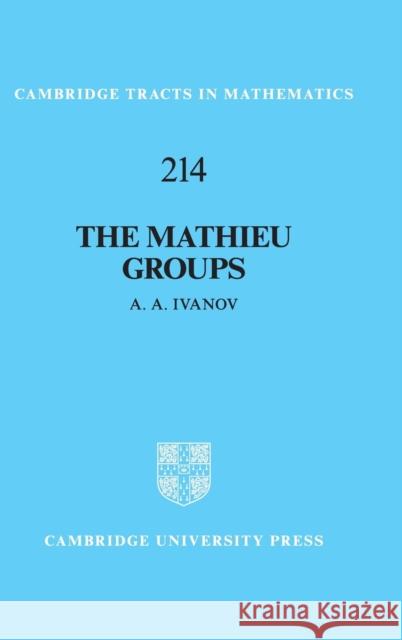 The Mathieu Groups A. A. Ivanov 9781108429788 Cambridge University Press