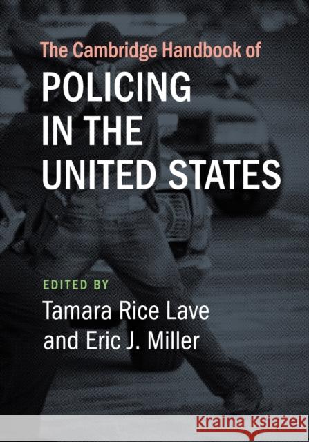 The Cambridge Handbook of Policing in the United States Tamara Rice Lave Eric J. Miller 9781108430500 Cambridge University Press