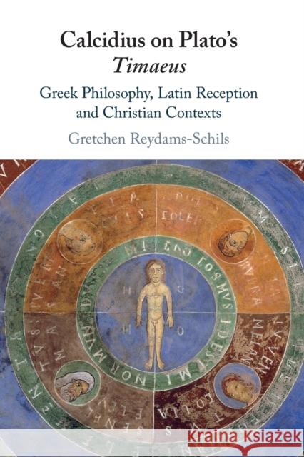 Calcidius on Plato's Timaeus: Greek Philosophy, Latin Reception, and Christian Contexts Gretchen Reydams-Schils 9781108430517 Cambridge University Press