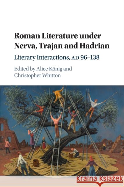 Roman Literature Under Nerva, Trajan and Hadrian: Literary Interactions, Ad 96-138 K Christopher Whitton 9781108430531