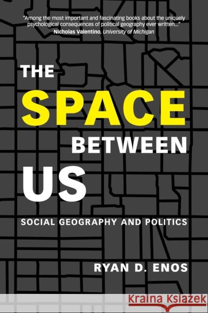The Space Between Us: Social Geography and Politics Ryan D. Enos 9781108430715 Cambridge University Press