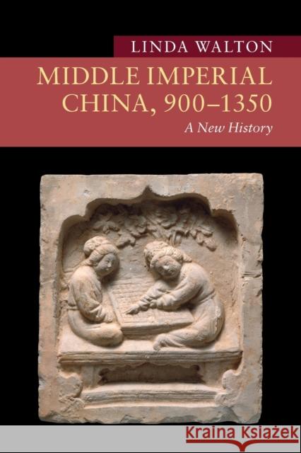 Middle Imperial China, 900-1350: A New History Linda Walton 9781108430753